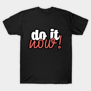 Do it now! T-Shirt